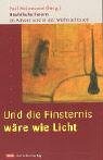 Und die Finsternis w�re wie Licht