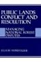 Public Lands Conflict and Resolution: Managing National Forest Disputes (Environment, Development and Public Policy: Environmental Policy and Planning)