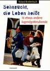 Sehnsucht, die Leben heißt: 16 etwas andere Jugendgottesdienste