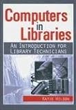 Computers in Libraries: An Introduction for Library Technicians (Resources for Library Technicians)