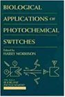 Biological Applications of Photochemical Switches (Bioorganic Photochemistry, Vol 2)
