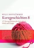 Kurzgeschichten 8: 177 Kurzgeschichten f&uuml;r Gottesdienst, Schule und Gruppen: BD 8 - 