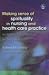 Making Sense of Spirituality in Nursing and Health Care Practice: An Interactive Approach