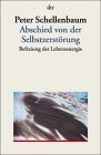 Abschied von der Selbstzerst&ouml;rung - Befreiung der Lebensenergie - Peter Schellenbaum