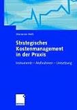 Strategisches Kostenmanagement in der Praxis: Instrumente - Maßnahmen - Umsetzung
