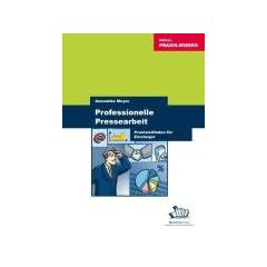 Professionelle Pressearbeit. Praxisleitfaden f�r Einsteiger.