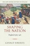 Shaping the Nation: England 1360-1461 (New Oxford History of England)