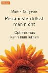 Pessimisten küsst man nicht.