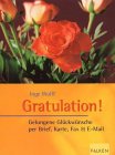 Gratulation. Gelungene Glückwünsche per Brief, Karte, Fax und E- Mail