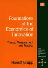 Foundations of the Economics of Innovation: Theory, Measurement and Practice (New Horizons in the Economics of Innovation)