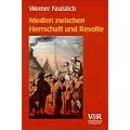 Medien zwischen Herrschaft und Revolte. Die Medienkultur der fr�hen Neuzeit 1400-1700