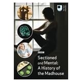 Sectioned and Mental: A History of the Madhouse