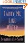 Carry Me Like Water: A Novel