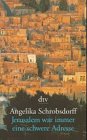 Jerusalem war immer eine schwere Adresse - Angelika Schrobsdorff