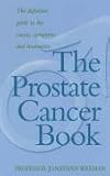 The Prostate Cancer Book: The Definitive Guide to the Causes, Symptoms and Treatments