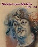 Produkt-Bild: Elfriede Lohse-W&auml;chtler. 1899-1940