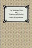 The Wisdom of Life and Counsels and Maxims