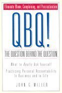 QBQ! The Question Behind the Question:; Practicing Personal Accountability in business & in Life [PB,2001]