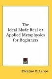 The Ideal Made Real or Applied Metaphysics for Beginners