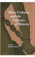 Slave Cultures and the Cultures of Slavery