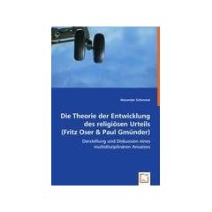Die Theorie der Entwicklung des religi�sen Urteils (Fritz Oser & Paul Gm�nder): Darstellung und Diskussion eines multidisziplin�ren Ansatzes