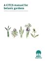 A CITES manual for botanic gardens. Second edition.