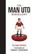 Man United Miscellany, The: Manchester United Facts, Stats, Lists, Quotes and Stories