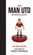 Man United Miscellany, The: Manchester United Facts, Stats, Lists, Quotes and Stories