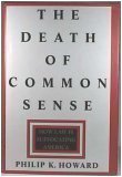 Death of Common Sense:, The: How Law Is Suffocating America