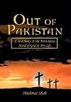 Out of Pakistan: A Testimony of the Miraculous Hand of God in My Life