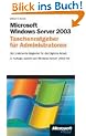 Microsoft Windows Server 2003 R2 - Taschenratgeber f�r Administratoren: Der praktische Begleiter f�r die t�gliche Arbeit
