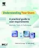 Understanding Your Users: A Practical Guide to User Requirements Methods, Tools, and Techniques (Interactive Technologies)