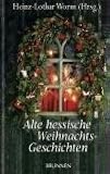 Alte Hessische Weihnachtsgeschichten - Heinz-Lothar Worm