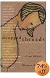 DROPPED THREADS - What We Aren t Told: Starch Salt Chocolate Wine; What Stays in the Family; Notes on a Piece for Carol; Lettuce Turnip and Pea; Casseroles; Hope for the Best - Expect the Worst; Tuck Me In - Redefining Attachment Between Mothers and Sons
