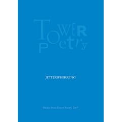 Jitterwhirring 2007: Poems from Tower Poetry