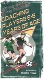 Let The Game Be The Teacher: Coaching Players 6-8 Years of Age (Soccer)