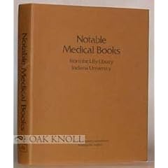 NOTABLE MEDICAL BOOKS FROM THE LILLY LIBRARY, INDIANA UNIVERSITY