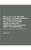 Vol.1,2, by lt. col. Williams History of the wars caused by the French revolution. Vol.3,4, by W.C. Stafford History of Englands campaigns in India and China;  and of the Indian mutiny