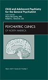 Child and Adolescent Psychiatry for the General Psychiatrist, An Issue of Psychiatric Clinics, 1e (The Clinics: Internal Medicine)