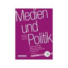 Medien und Politik: Politiker brauchen Medien. Wie sieht die Medienlandschaft in �sterreich aus?