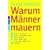 Warum M�nner mauern: Wie Sie Ihren passiv-aggressiven Mann besser verstehen und mit ihm gl�cklich werden