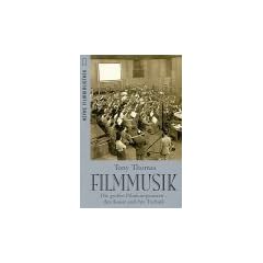 Filmmusik. Die gro�en Filmkomponisten - ihre Kunst und ihre Technik.