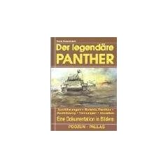 Der legend�re Panther. Ausf�hrungen, Befehls-Panther, Ausbildung, Tarnungen, Eins�tze. Eine Dokumentation in Bildern
