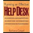 Running an Effective Help Desk: Planning, Implementing, Marketing, Automating, Improving,...