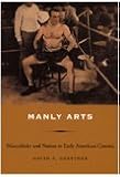 Manly Arts: Masculinity and Nation in Early American Cinema