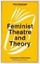 Feminist Theatre and Theory (New Casebooks)