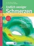 Endlich weniger Schmerzen: Ihre Schmerzen besser verstehen. Schritt für Schritt: chronische Schmerzen verlernen. Bekannte und neue Therapien: Was sie wirklich leisten