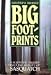 Big Foot - Prints : A Scientific Inquiry Into the Reality of Sasquatch