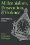 Millennialism, Persecution, and Violence: Historical Cases (Religion and Politics)