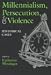 Millennialism, Persecution and Violence: Historical Cases (Religion and Politics)